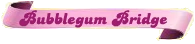 Bubblegum-Bridge