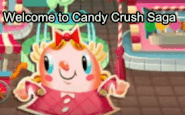 Welcome to Candy Crush Saga
