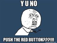 PUSH THE RED BUTTON!!!!