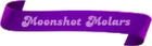 Moonshot-Molars