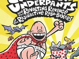 Captain Underpants and the Revolting Revenge of the Radioactive Robo-Boxers