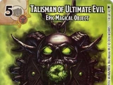 Talisman of Ultimate Evil - Epic Magical Object (FUS)