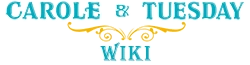 Carole and Tuesday Wiki