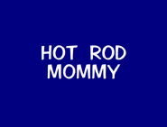 Hot Rod Mommy Title Card