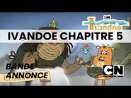 Bande annonce Ivandoe Chapitre 5 sur Cartoon Network