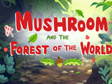 Mushroom And The Forest Of The World