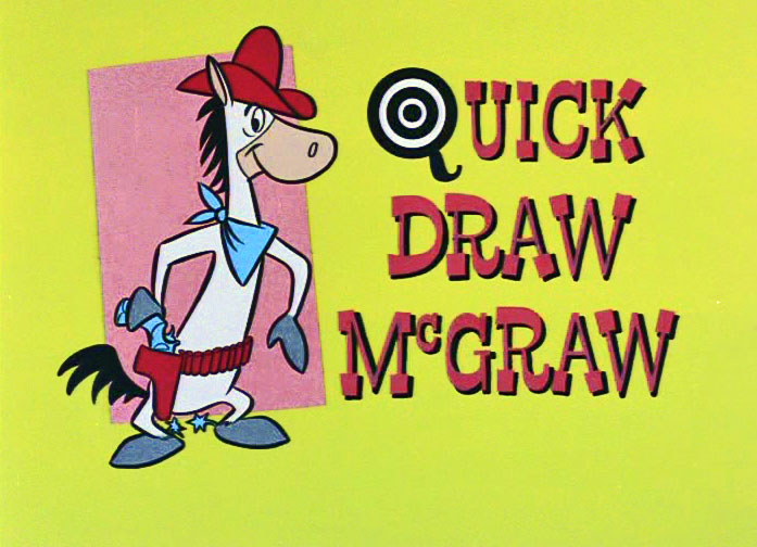 The Quick Draw McGraw Show.