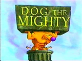 Dog the Mighty