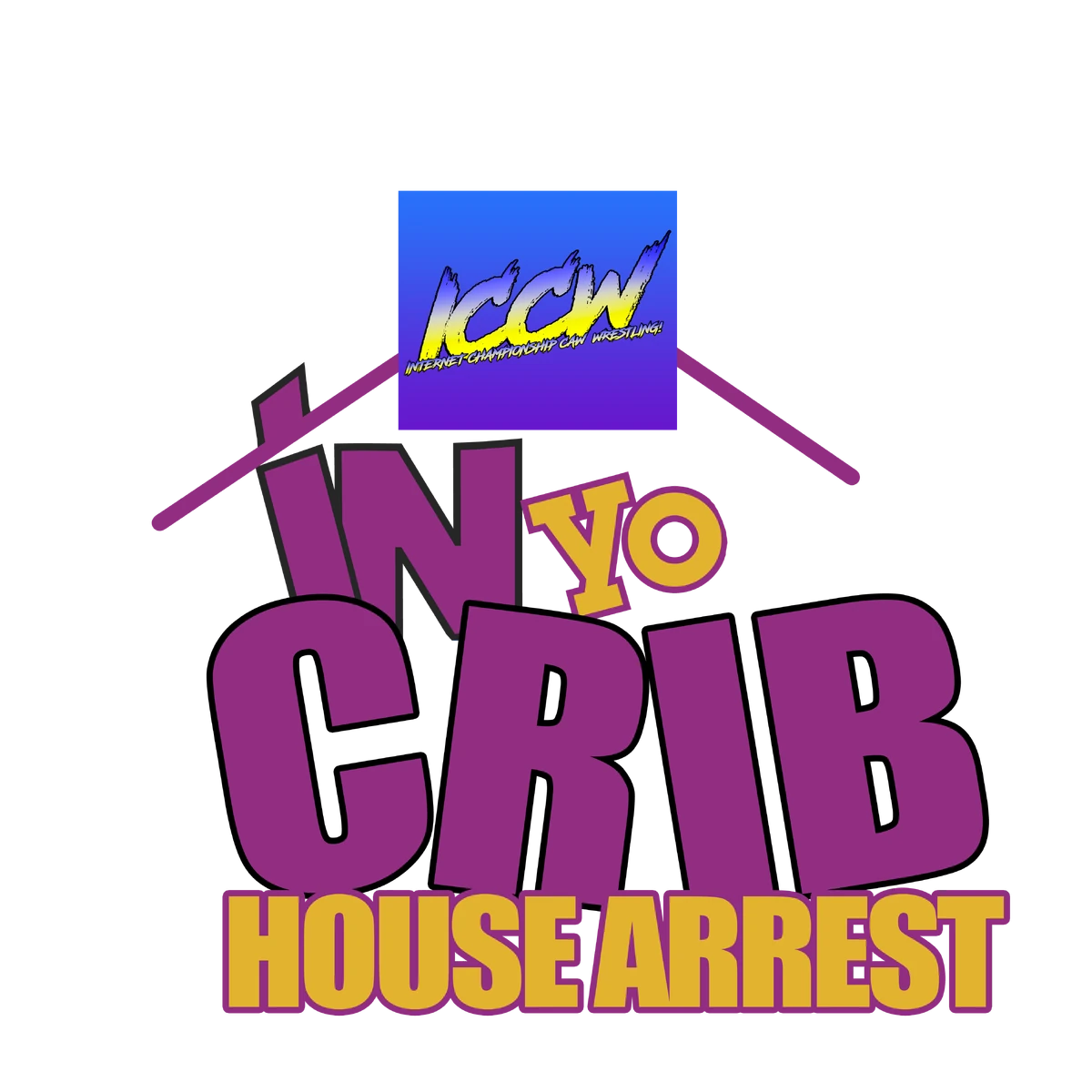 ICCW In Yo Crib 2 House Arrest CAW Wrestling Wiki Fandom