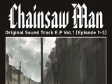 Chainsaw Man Original Sound Track E.P Vol.1