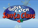 Gotta Catch Santa Claus