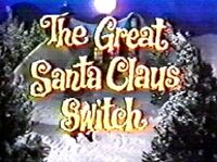 The Great Santa Claus Switch | Christmas Specials Wiki | Fandom