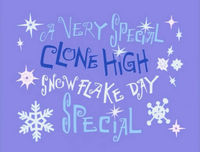 A Very Special Clone High Snowflake Day Special