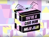 You're a Good Man, Mojo Jojo