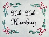 Huh huh humbug
