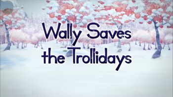 Wally Saves the Trollidays title