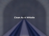 Clean as a Whistle