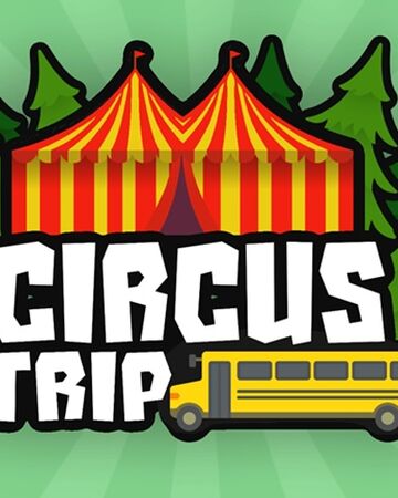 Circus Trip Circus Trip Wikia Wiki Fandom - roblox circus trip good ending