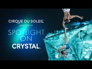 Spotlight_On-_CRYSTAL_-_Cirque_du_Soleil