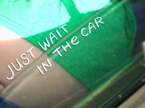 Just Wait in the Car