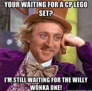 You're waiting for a CP Lego Set? --- I am still waiting for the Willy Wonka one!