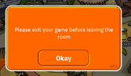 A rare error message displayed when the player leave the room before exiting a game (sometimes a catalog)
