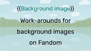 Image Backgrounds Sidestep Fandom's CSS limitations