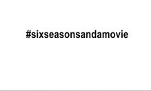 Sixseasonsandamovie