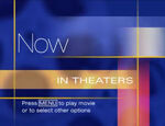 "Now in Theaters" (w/ "Press MENU..." text)