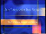 "Stay Tuned After This Feature for Special Bonus Material"