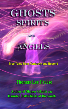 Ghosts Spirits and Angels True Tales from Kentucky and Beyond
