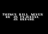 Peacefullhillmessage.png (6 KB) "THINGS WILL NEVER BE AS PEACEFUL AS BEFORE"