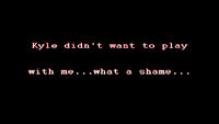 Sonic.EXE saying it's a shame that Kyle stopped playing
