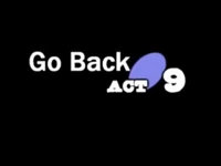 Go Back, ACT 9