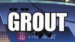 Distorted voice: "GROUT."