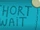 Short Wait