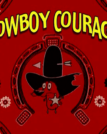 Cowboy Courage Courage The Cowardly Dog Fandom