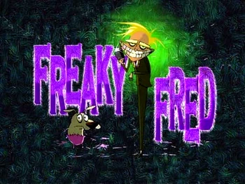 Freaky Fred | Courage the Cowardly Dog | Fandom
