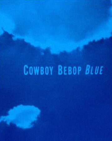 Blue Cowboy Bebop Wiki Fandom