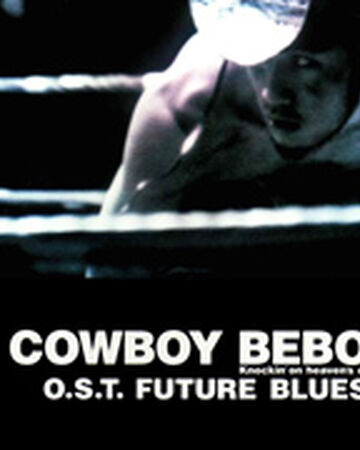 Future Blues Cowboy Bebop Wiki Fandom