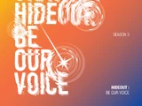 HIDEOUT: BE OUR VOICE - SEASON 3.
