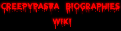 Creepypasta Biographies Wiki