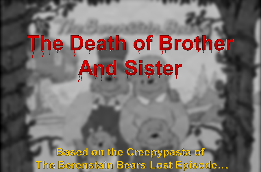 The Death Of Brother Sister The Lost Episode Of Berenstain Bears Creepypasta Fanon Wiki Fandom