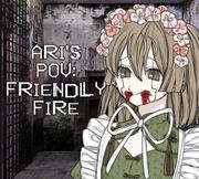 Ari POV; Friendly Fire