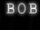 "BOB"