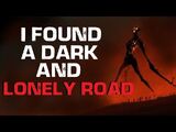 "I Found A Dark And Lonely Road" Creepypasta