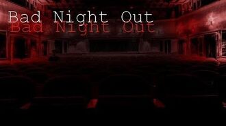 "Bad_Night_Out"--Creepypasta