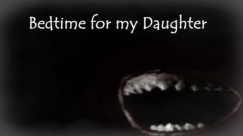 "Bedtime for my Daughter" Creepypasta-0