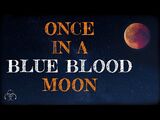 Once In A Blue Blood Moon