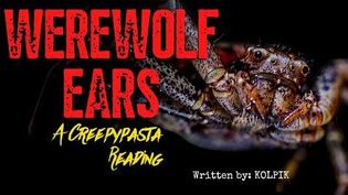 Creepypasta Reading "WEREWOLF EARS" - Written by Kolpik
